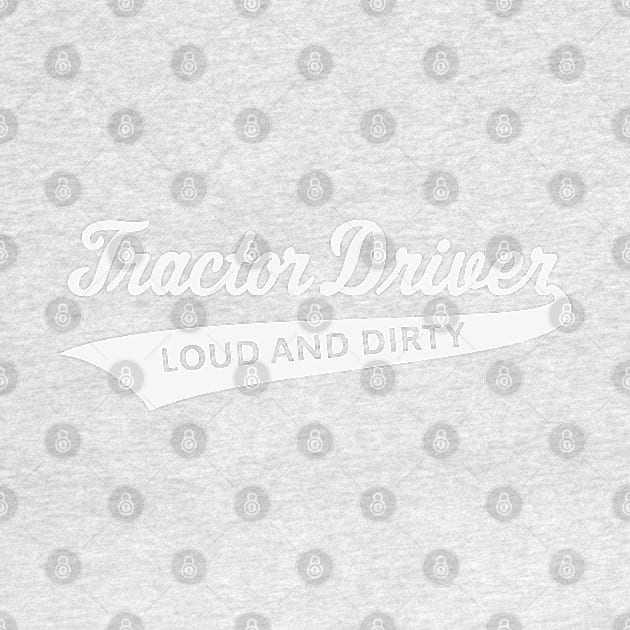 Tractor Driver – Loud And Dirty (Farmer / White) by MrFaulbaum